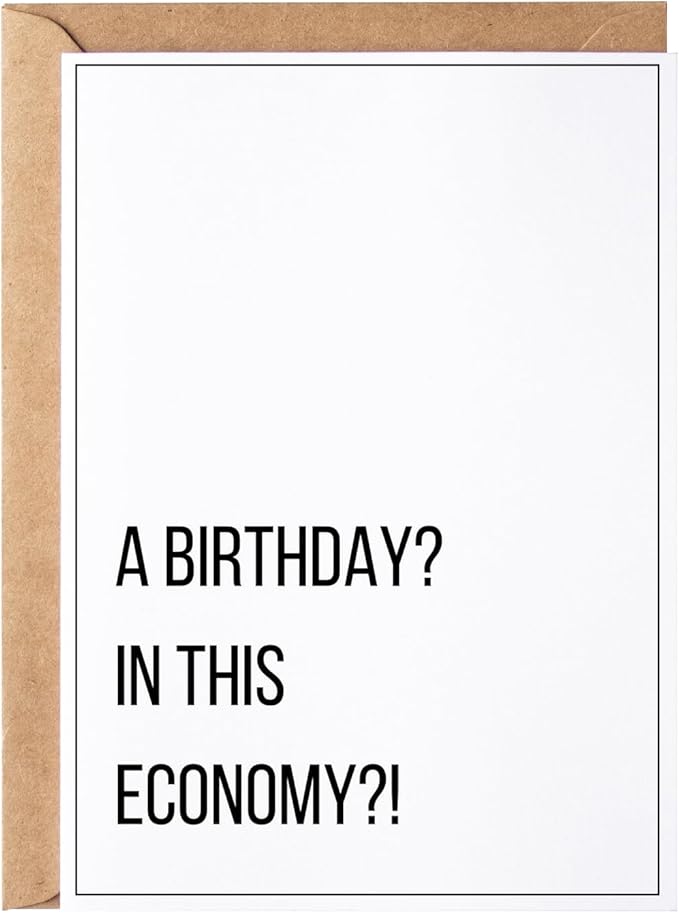 A Birthday? in this Economy? - Funny Birthday Cards for Men Women Him Her - Great for 30th, 40th, 50th, 60th Birthday Gifts for Mom Dad Best Friends or Coworker - Includes 1 Card & 1 Envelope